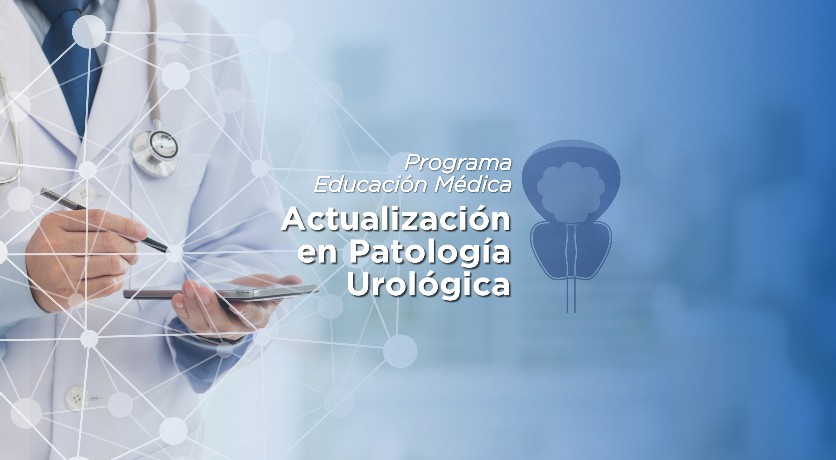 Programa Educación Médica - Actualización en Patología Urológica